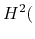$\displaystyle H^2($