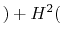 $\displaystyle ) + H^2($