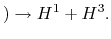 $\displaystyle ) \rightarrow H^1 + H^3.
$