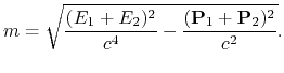 $\displaystyle m = \sqrt{{(E_1+E_2)^2\over c^4} -{({\bf P}_1+{\bf P}_2)^2\over c^2}}.$