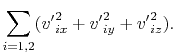 $\displaystyle \sum_{i=1,2}({v'}^2_{ix} + {v'}^2_{iy} + {v'}^2_{iz}).$
