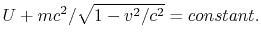 $\displaystyle U+mc^2/\sqrt{1-v^2/c^2}=constant.
$
