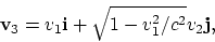 \begin{displaymath}
{\bf v}_3 = v_1{\bf i} + \sqrt{1-v_1^2/c^2}v_2{\bf j},
\end{displaymath}