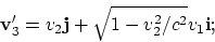 \begin{displaymath}
{\bf v}'_3 = v_2{\bf j} + \sqrt{1-v_2^2/c^2}v_1{\bf i};
\end{displaymath}