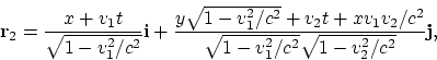 \begin{displaymath}
{\bf r}_2 = {x+v_1t\over \sqrt{1-v_1^2/c^2}}{\bf i} + {y\sqr...
...xv_1v_2/c^2\over \sqrt{1-v_1^2/c^2}\sqrt{1-v_2^2/c^2}}{\bf j},
\end{displaymath}