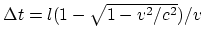 $\Delta t = l(1-\sqrt{1-v^2/c^2})/v$