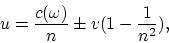 \begin{displaymath}
u = {c(\omega)\over n} \pm v(1 - {1\over n^2}),
\end{displaymath}