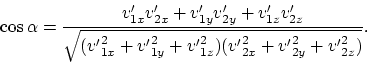 \begin{displaymath}
\cos\alpha = {v'_{1x}v'_{2x} + v'_{1y}v'_{2y} + v'_{1z}v'_{2...
...1y} + {v'}^2_{1z})({v'}^2_{2x} +
{v'}^2_{2y} + {v'}^2_{2z})}}.
\end{displaymath}