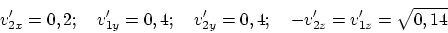 \begin{displaymath}
v'_{2x}=0,2; ~ ~ ~ v'_{1y}=0,4; ~ ~ ~ v'_{2y}=0,4; ~ ~ ~ -v'_{2z}=v'_{1z}=\sqrt{0,14}
\end{displaymath}
