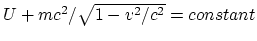 $U+mc^2/\sqrt{1-v^2/c^2}=constant$