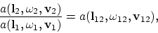 \begin{displaymath}
{a({\bf l}_2,\omega_2,{\bf v}_2)\over a({\bf l}_1,\omega_1,{\bf v}_1)} =
a({\bf l}_{12},\omega_{12},{\bf v}_{12}),
\end{displaymath}