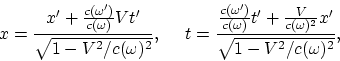 \begin{displaymath}
x = {x' + {c(\omega')\over c(\omega)}Vt'\over \sqrt{1 - V^2/...
...}t' + {V\over c(\omega)^2}x'\over
\sqrt{1 - V^2/c(\omega)^2}},
\end{displaymath}