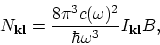 \begin{displaymath}
N_{\bf kl} = {8\pi^3c(\omega)^2\over \hbar\omega^3}I_{\bf kl}B,
\end{displaymath}