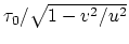 $\tau_0/\sqrt{1-v^2/u^2}$