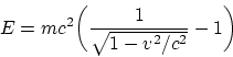 \begin{displaymath}
E=mc^2\biggl ( {1\over \sqrt{1-v^2/c^2}} - 1\biggr )
\end{displaymath}