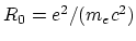 $R_0=e^2/(m_{e}c^2)$