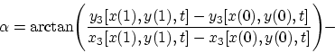 \begin{displaymath}
\alpha = \arctan\Biggl ( {y_3[x(1),y(1),t]-y_3[x(0),y(0),t]\over
x_3[x(1),y(1),t]-x_3[x(0),y(0),t]}\Biggr ) -
\end{displaymath}