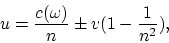 \begin{displaymath}
u = {c(\omega)\over n} \pm v(1 - {1\over n^2}),
\end{displaymath}